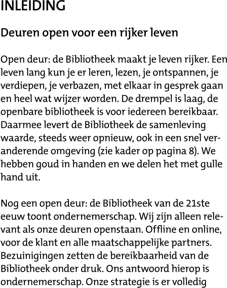 De drempel is laag, de openbare bibliotheek is voor iedereen bereikbaar.