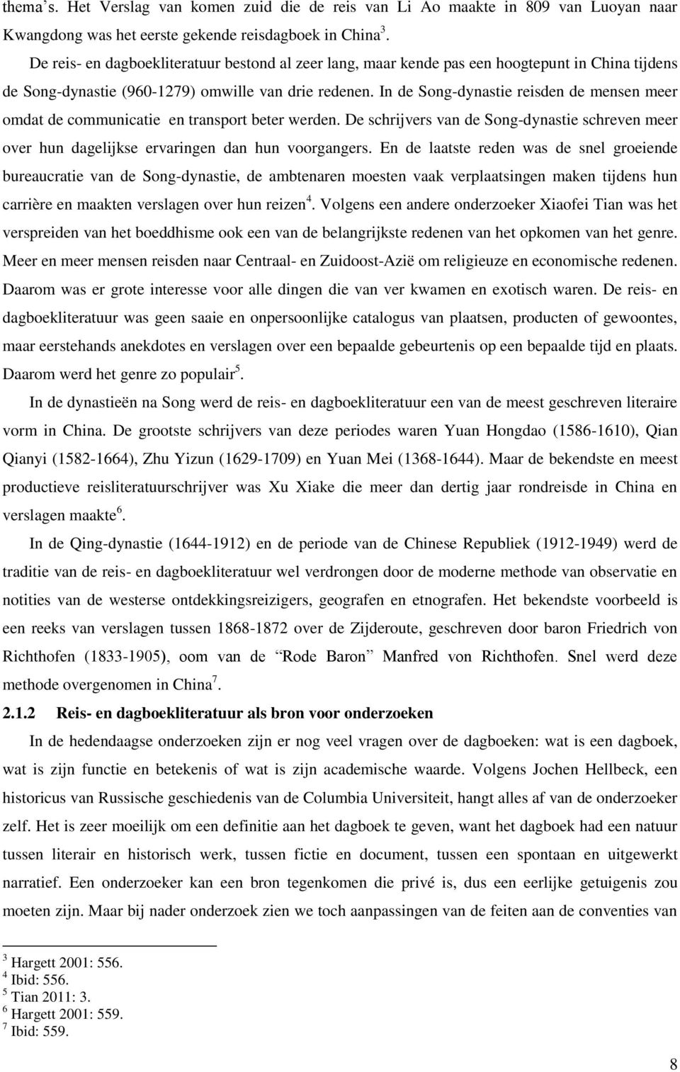 In de Song-dynastie reisden de mensen meer omdat de communicatie en transport beter werden. De schrijvers van de Song-dynastie schreven meer over hun dagelijkse ervaringen dan hun voorgangers.