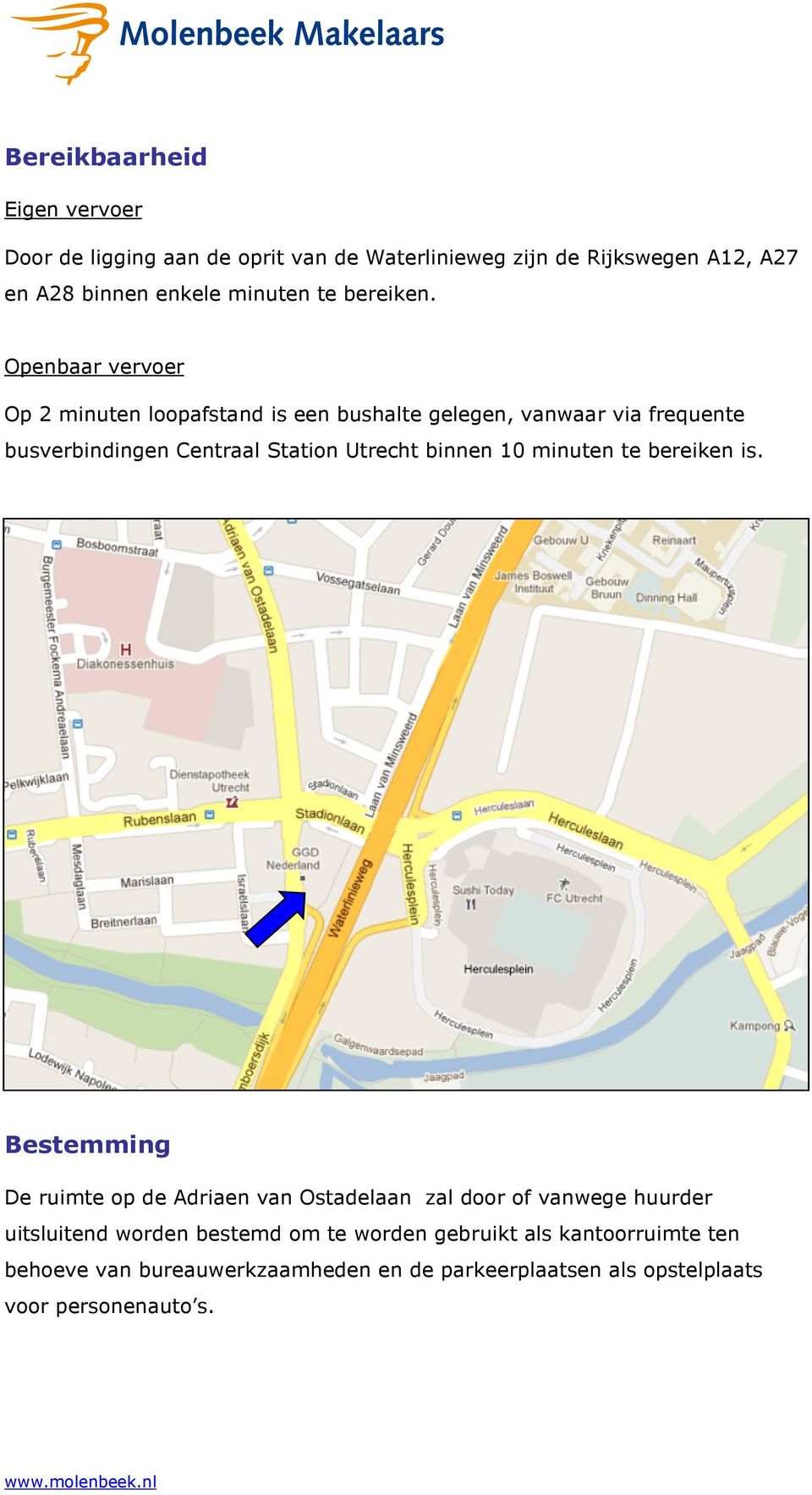 Openbaar vervoer Op 2 minuten loopafstand is een bushalte gelegen, vanwaar via frequente busverbindingen Centraal Station Utrecht binnen