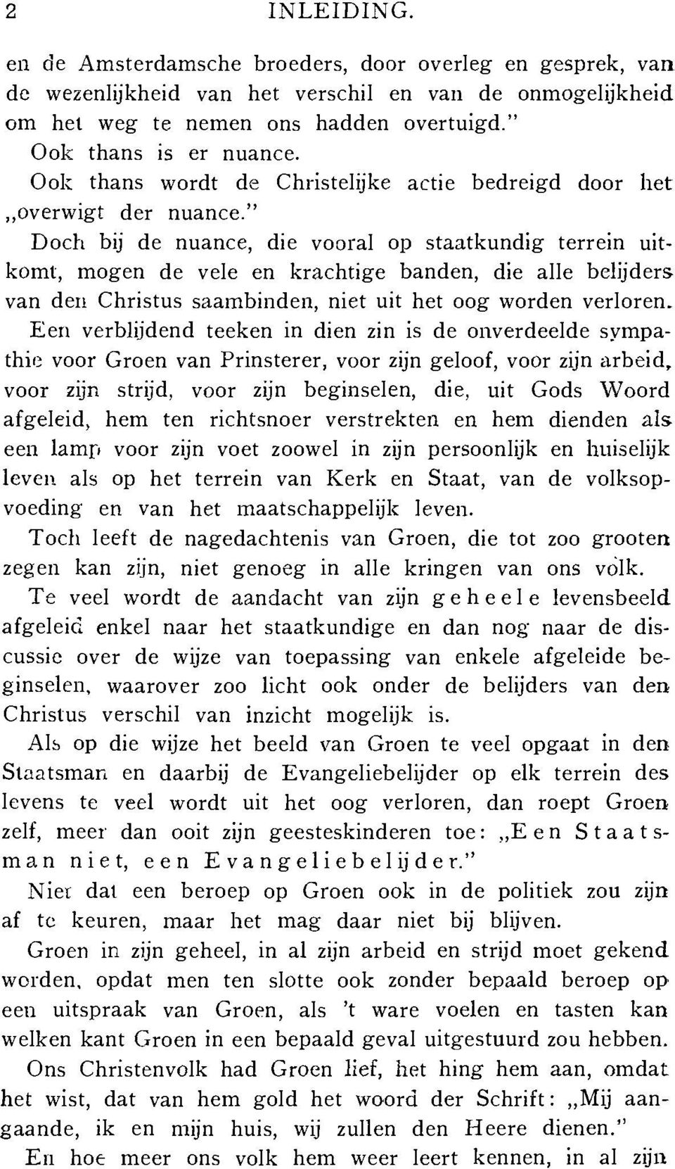 " Doch bij de nuance, die vooral op staatkundig terrein uitkomt, mogen de vele en krachtige banden, die alle belijders van den Christus saambinden, niet uit het oog worden verloren.