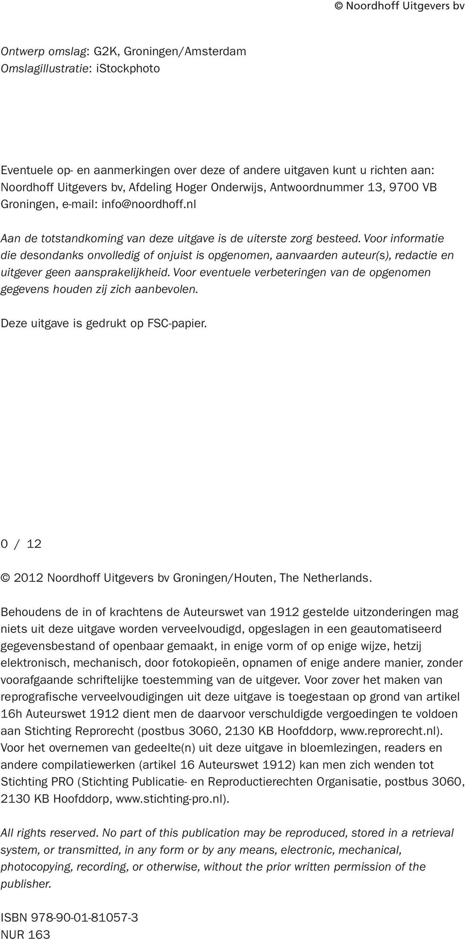 Voor informatie die desondanks onvolledig of onjuist is opgenomen, aanvaarden auteur(s), redactie en uitgever geen aansprakelijkheid.