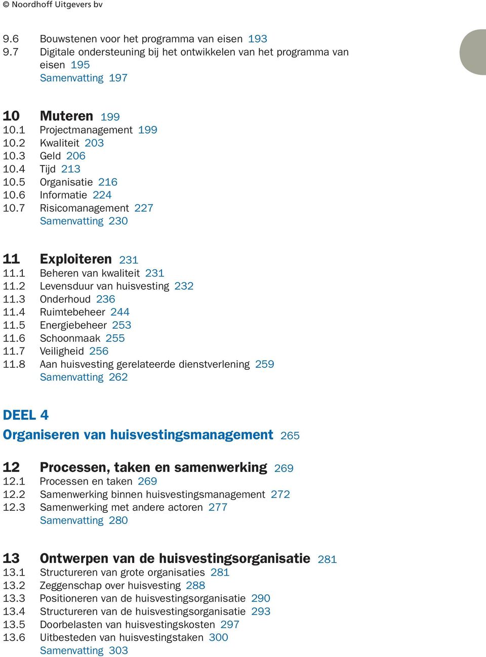 2 Levensduur van huisvesting 232 11.3 Onderhoud 236 11.4 Ruimtebeheer 244 11.5 Energiebeheer 253 11.6 Schoonmaak 255 11.7 Veiligheid 256 11.