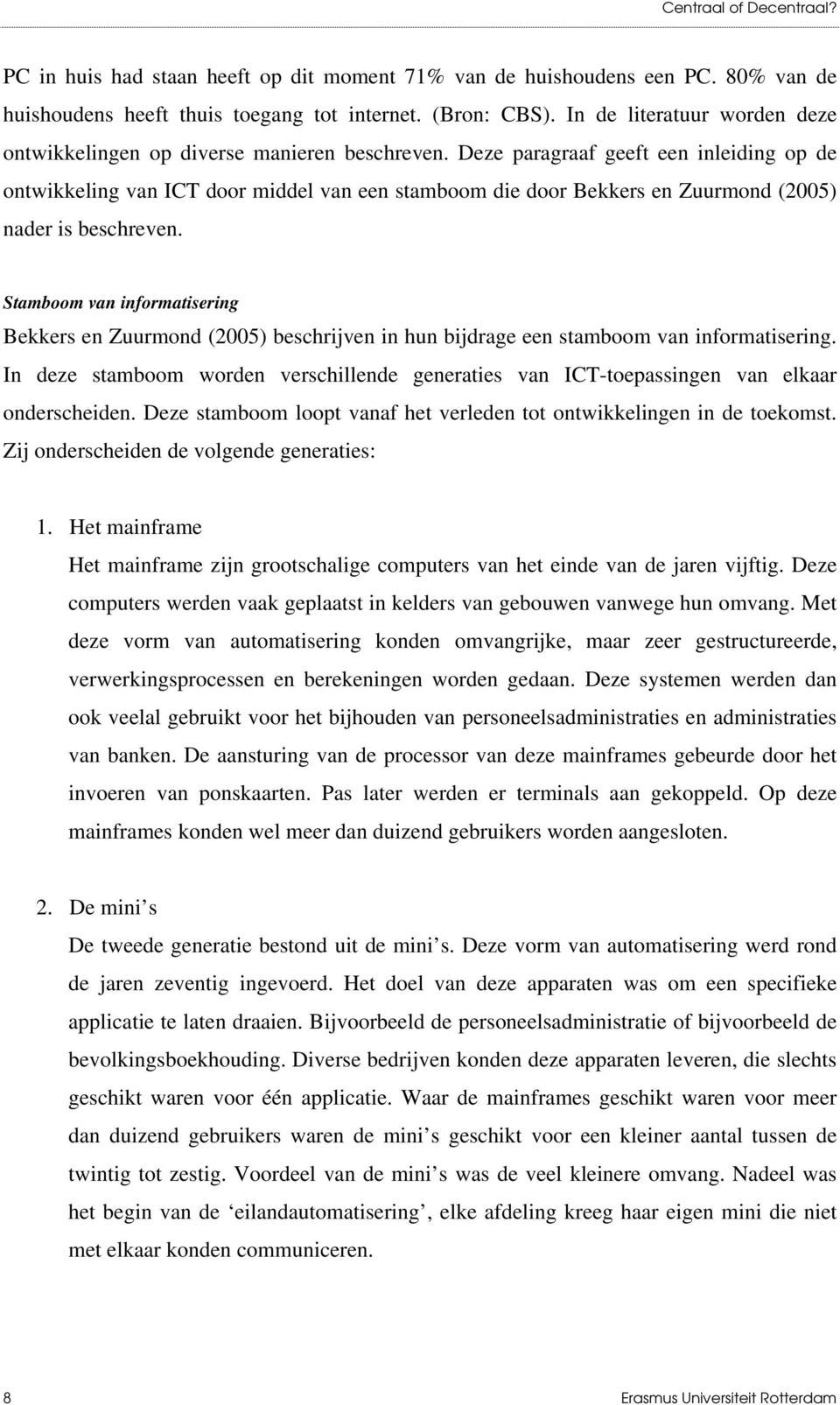 Deze paragraaf geeft een inleiding op de ontwikkeling van ICT door middel van een stamboom die door Bekkers en Zuurmond (2005) nader is beschreven.