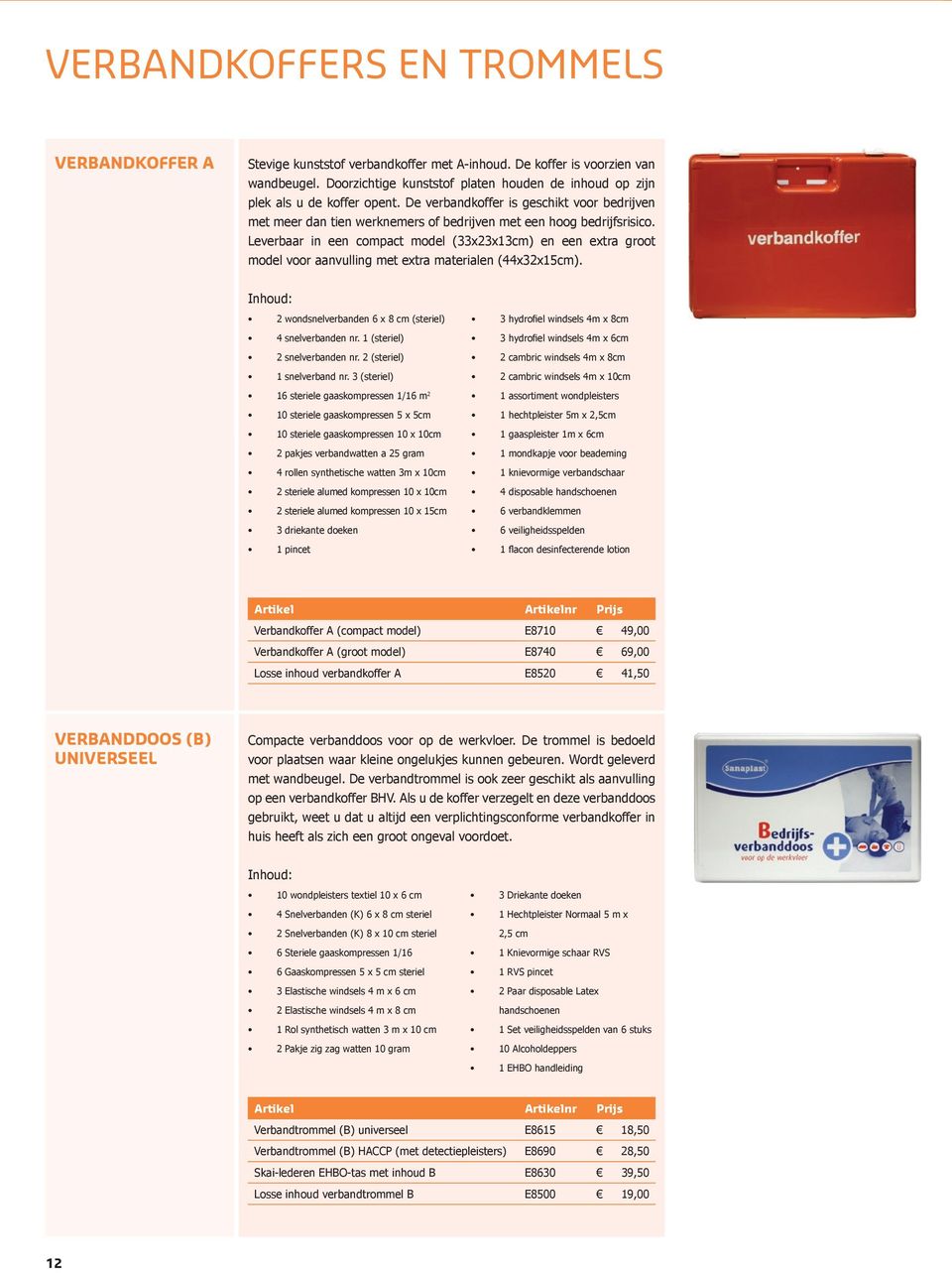 Leverbaar in een compact model (33x23x13cm) en een extra groot model voor aanvulling met extra materialen (44x32x15cm). Inhoud: 2 wondsnelverbanden 6 x 8 cm (steriel) 4 snelverbanden nr.