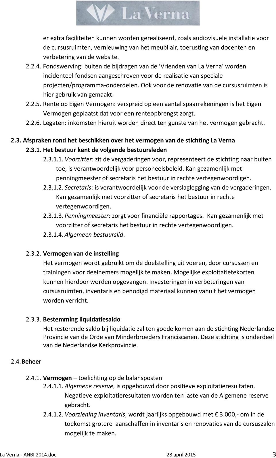 Ook voor de renovatie van de cursusruimten is hier gebruik van gemaakt. 2.2.5.