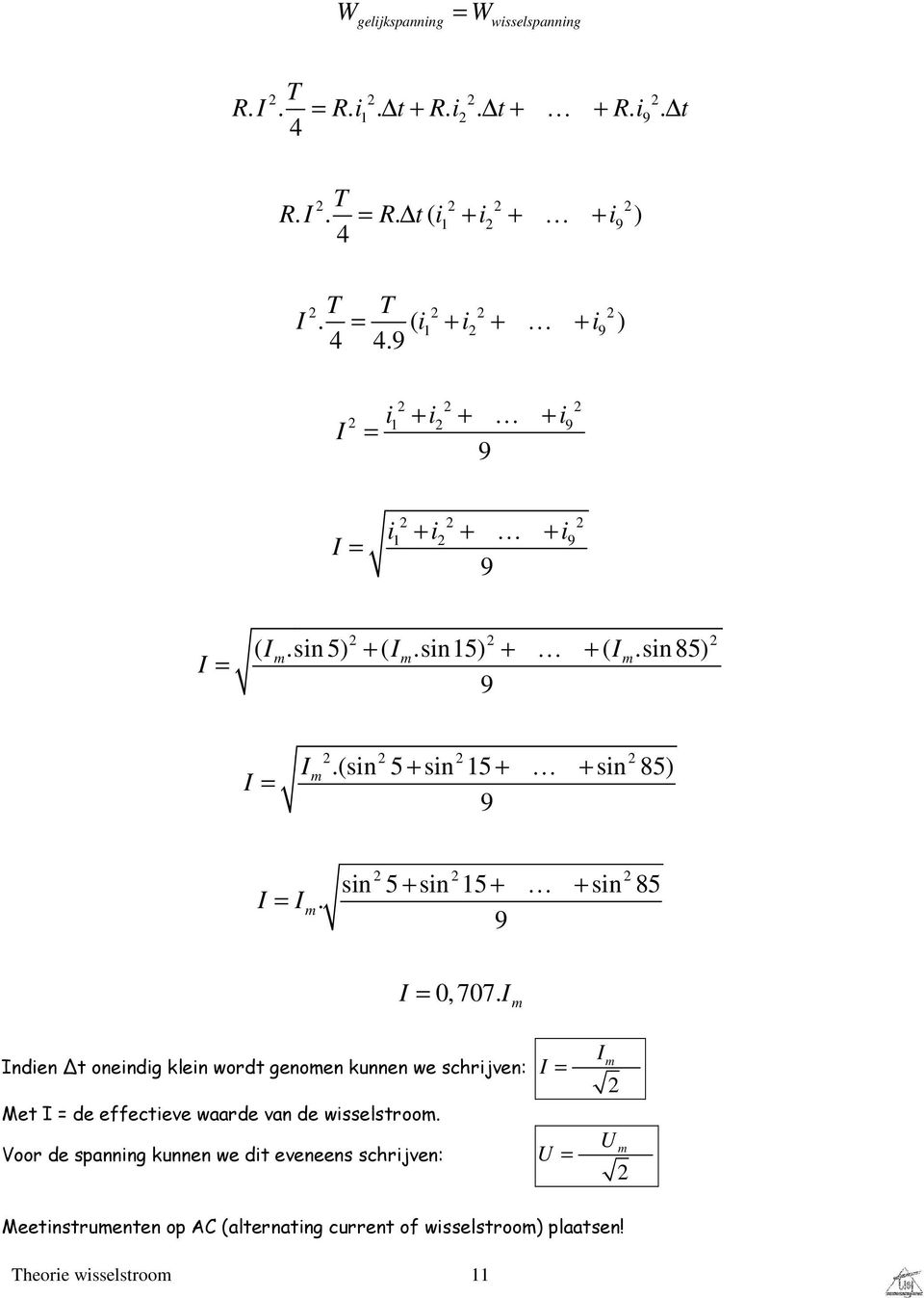 sin85) 9 2 2 2 = 2 m 2 2 2.(sin 5 + sin 15 + K + sin 85) 9 = m. 2 2 2 sin 5 + sin 15 + K + sin 85 9 = 0, 707.