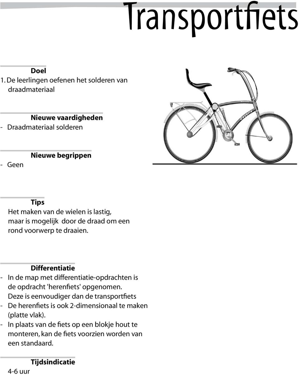 maar is mogelijk door de draad om een rond voorwerp te draaien.