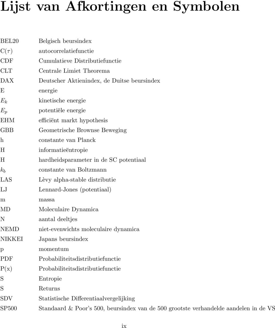 constante van Planck informatieëntropie hardheidsparameter in de SC potentiaal constante van Boltzmann Lèvy alpha-stable distributie Lennard-Jones (potentiaal) massa Moleculaire Dynamica aantal