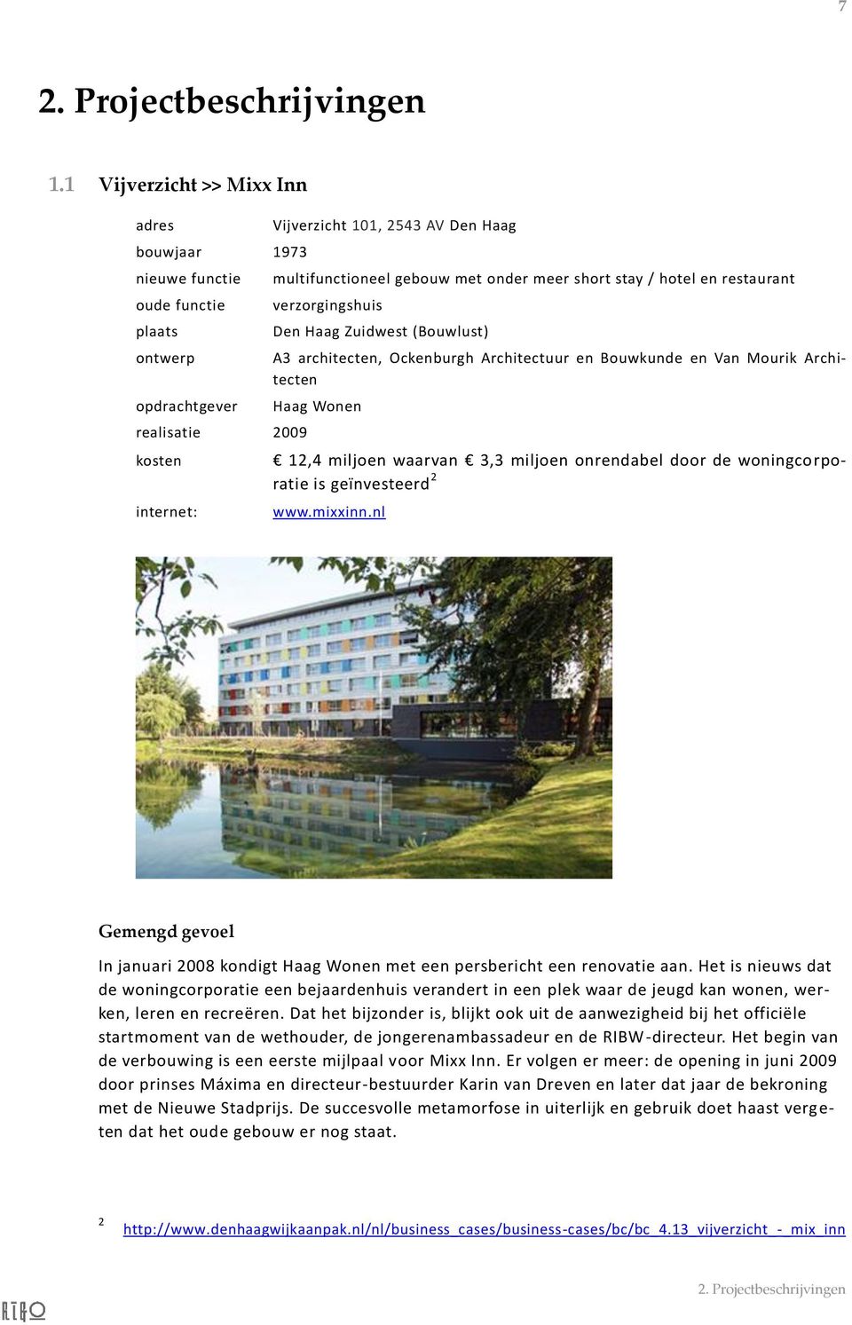 onder meer short stay / hotel en restaurant verzorgingshuis Den Haag Zuidwest (Bouwlust) A3 architecten, Ockenburgh Architectuur en Bouwkunde en Van Mourik Architecten Haag Wonen 12,4 miljoen waarvan