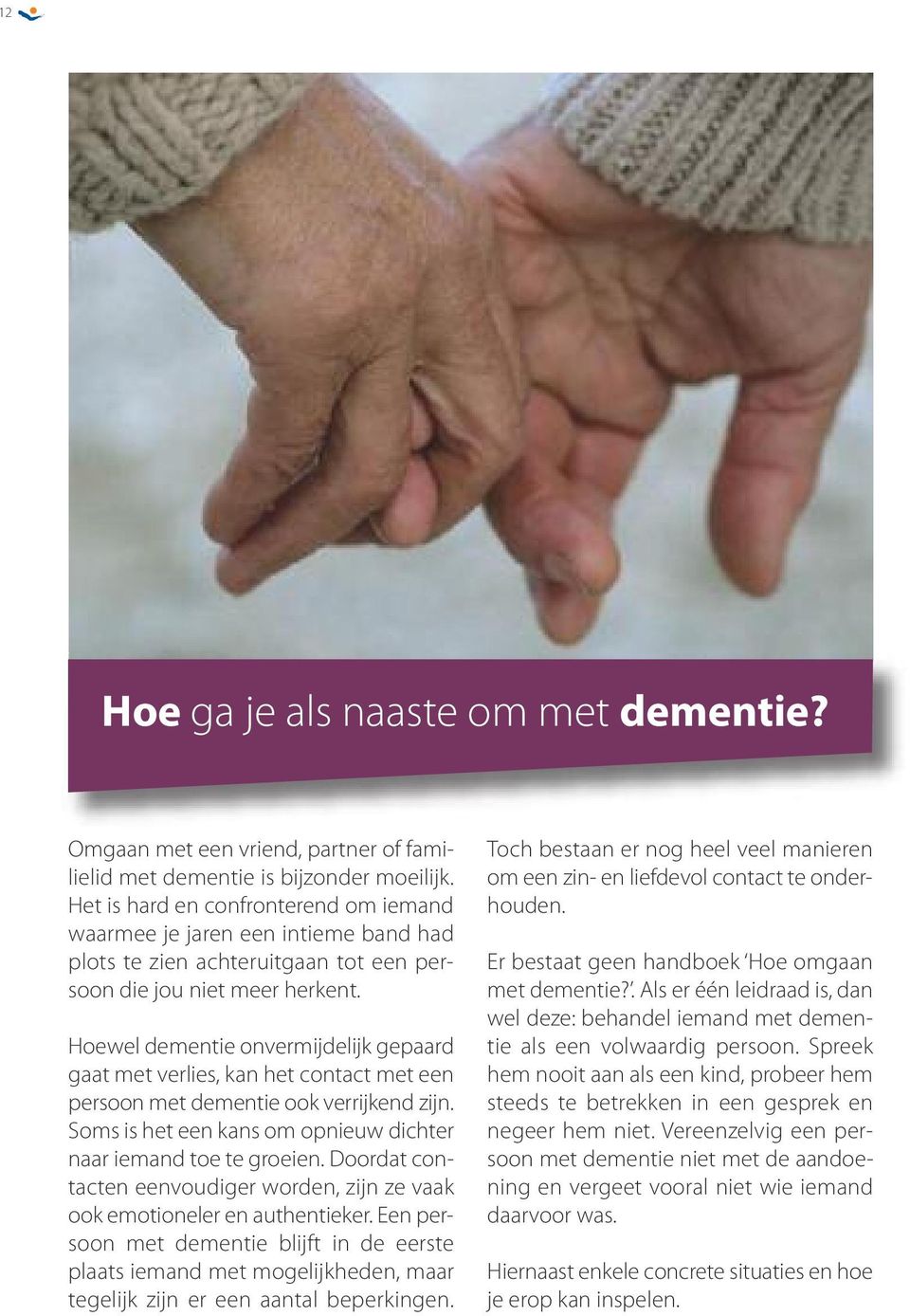 Hoewel dementie onvermijdelijk gepaard gaat met verlies, kan het contact met een persoon met dementie ook verrijkend zijn. Soms is het een kans om opnieuw dichter naar iemand toe te groeien.