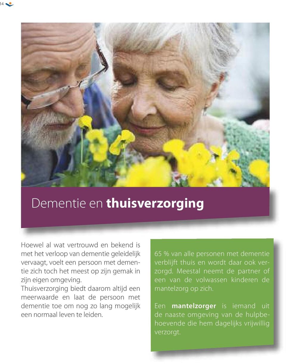 Thuisverzorging biedt daarom altijd een meerwaarde en laat de persoon met dementie toe om nog zo lang mogelijk een normaal leven te leiden.