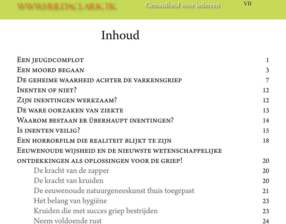 15 Een horrorfilm die realiteit blijkt te zijn 18 Eeuwenoude wijsheid en de nieuwste wetenschappelijke ontdekkingen als oplossingen voor de griep!