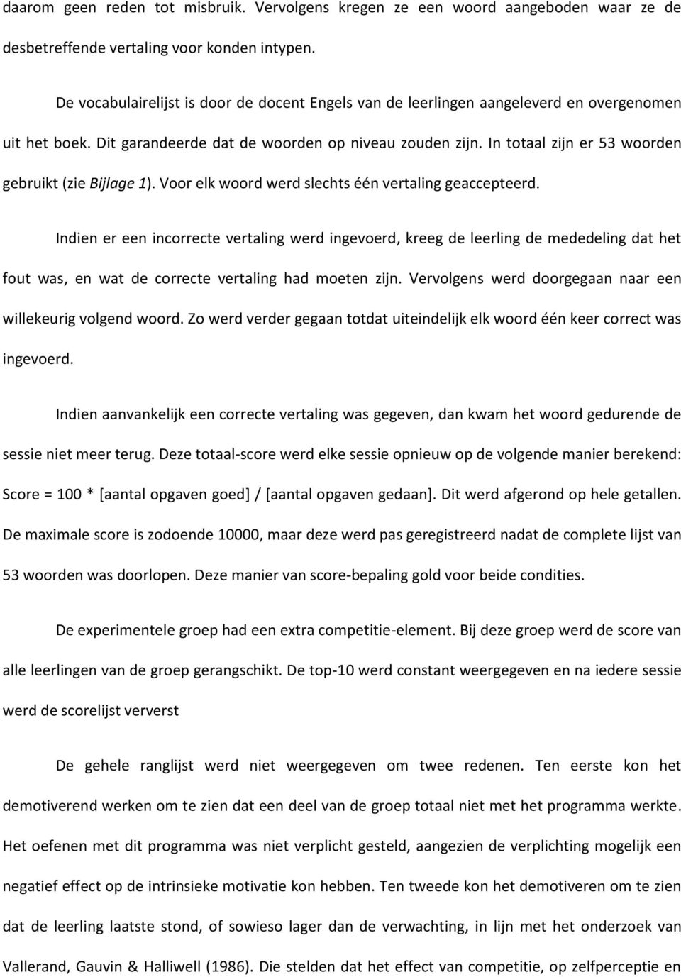 In totaal zijn er 53 woorden gebruikt (zie Bijlage 1). Voor elk woord werd slechts één vertaling geaccepteerd.