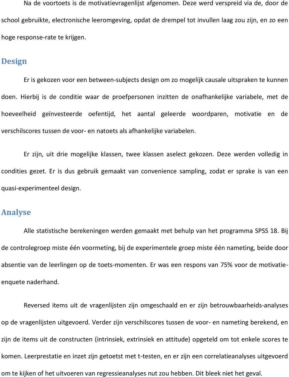 Design Er is gekozen voor een between-subjects design om zo mogelijk causale uitspraken te kunnen doen.