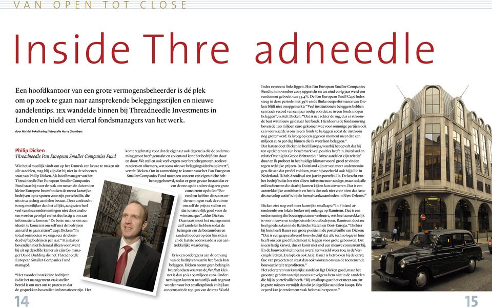 door Michiel Pekelharing/fotografie Harry Chambers Philip Dicken Threadneedle Pan European Smaller Companies Fund Wie het al moeilijk vindt om op het Damrak een keuze te maken uit alle aandelen, mag