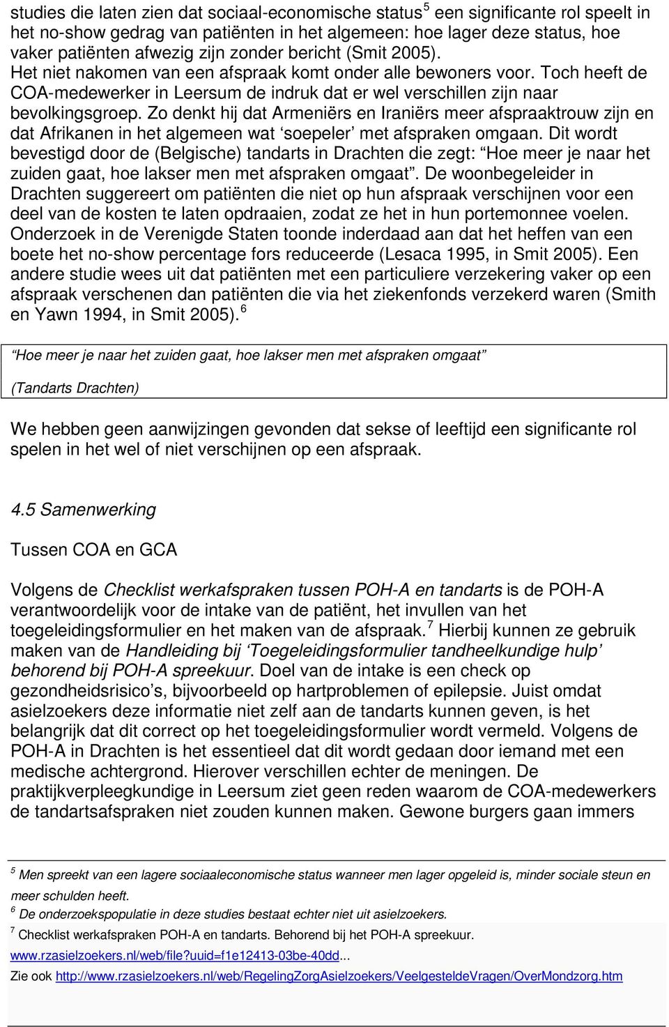 Zo denkt hij dat Armeniërs en Iraniërs meer afspraaktrouw zijn en dat Afrikanen in het algemeen wat soepeler met afspraken omgaan.