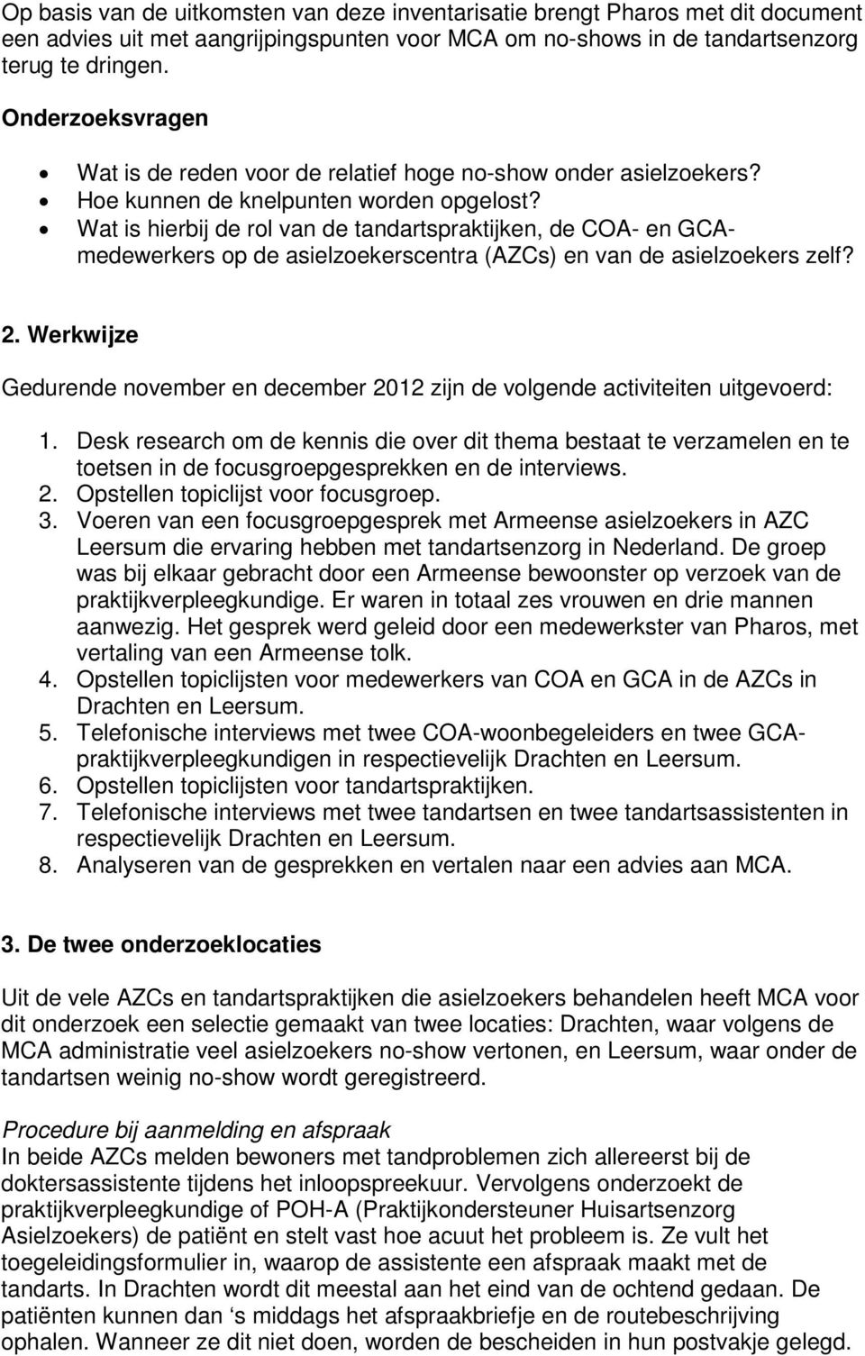 Wat is hierbij de rol van de tandartspraktijken, de COA- en GCAmedewerkers op de asielzoekerscentra (AZCs) en van de asielzoekers zelf? 2.