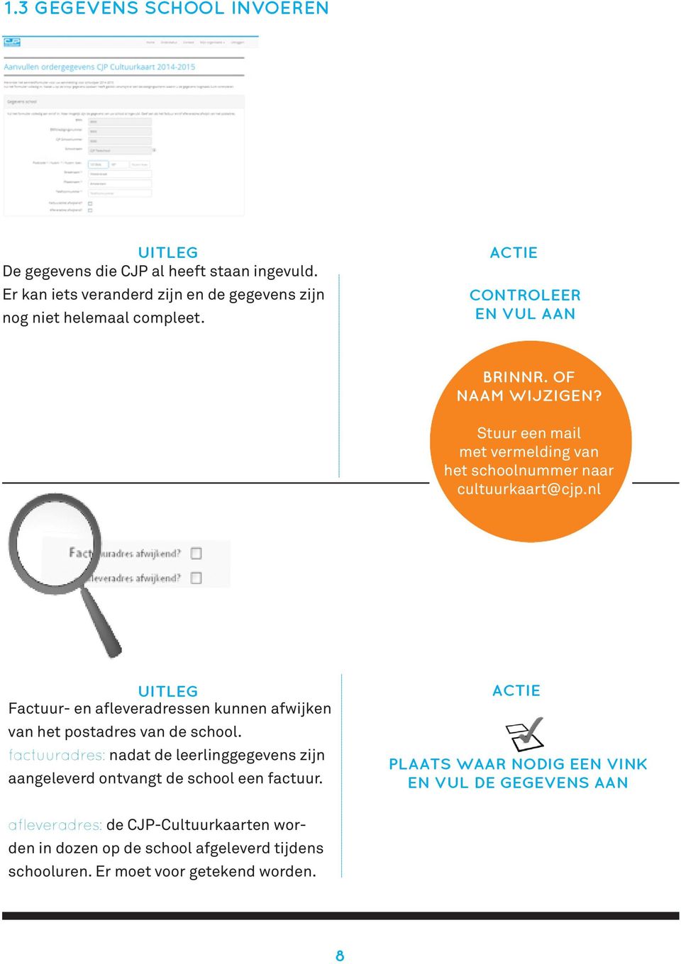 nl Factuur- en afleveradressen kunnen afwijken van het postadres van de school.