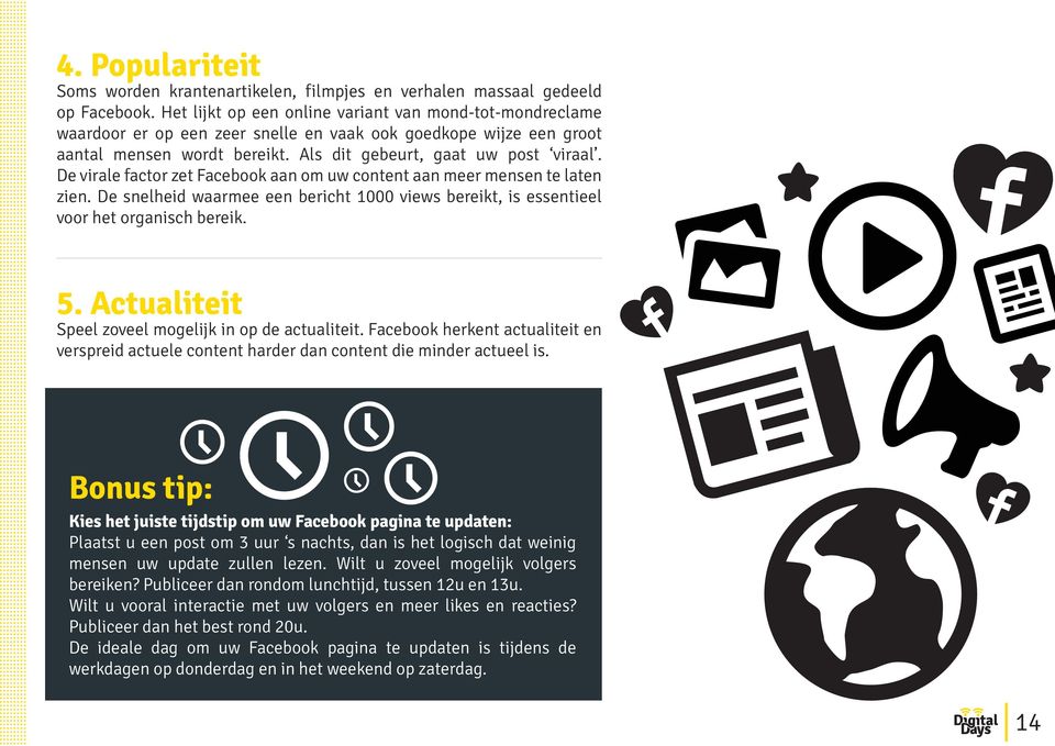 De virale factor zet Facebook aan om uw content aan meer mensen te laten zien. De snelheid waarmee een bericht 1000 views bereikt, is essentieel voor het organisch bereik. 5.