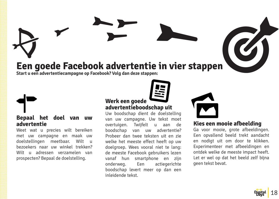 Wilt u adressen verzamelen van prospecten? Bepaal de doelstelling. Werk een goede advertentieboodschap uit Uw boodschap dient de doelstelling van uw campagne. Uw tekst moet overtuigen.