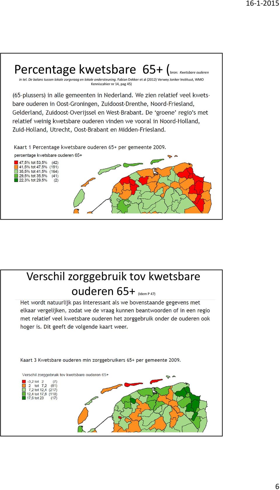 Fabian Dekker et al (2012) Verwey Jonker Instituut, WMO