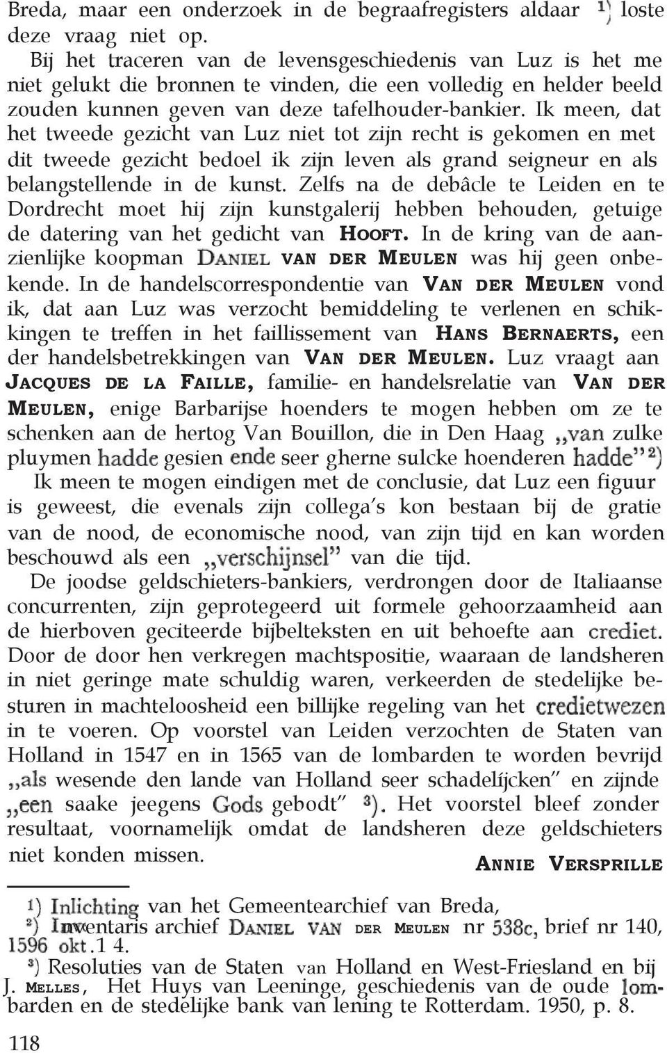 Ik meen, dat het tweede gezicht van Luz niet tot zijn recht is gekomen en met dit tweede gezicht bedoel ik zijn leven als grand seigneur en als belangstellende in de kunst.