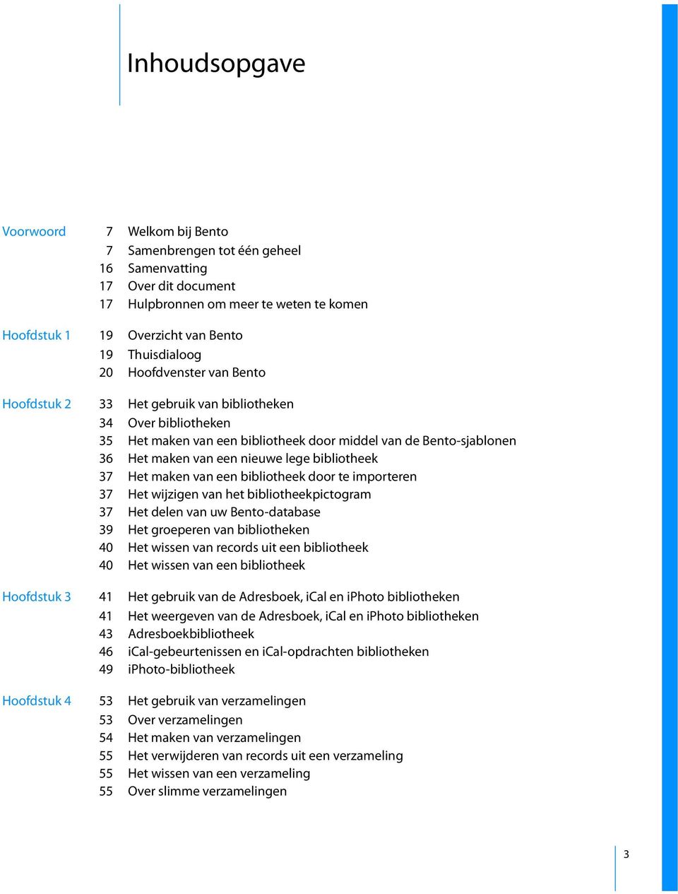 lege bibliotheek 37 Het maken van een bibliotheek door te importeren 37 Het wijzigen van het bibliotheekpictogram 37 Het delen van uw Bento-database 39 Het groeperen van bibliotheken 40 Het wissen