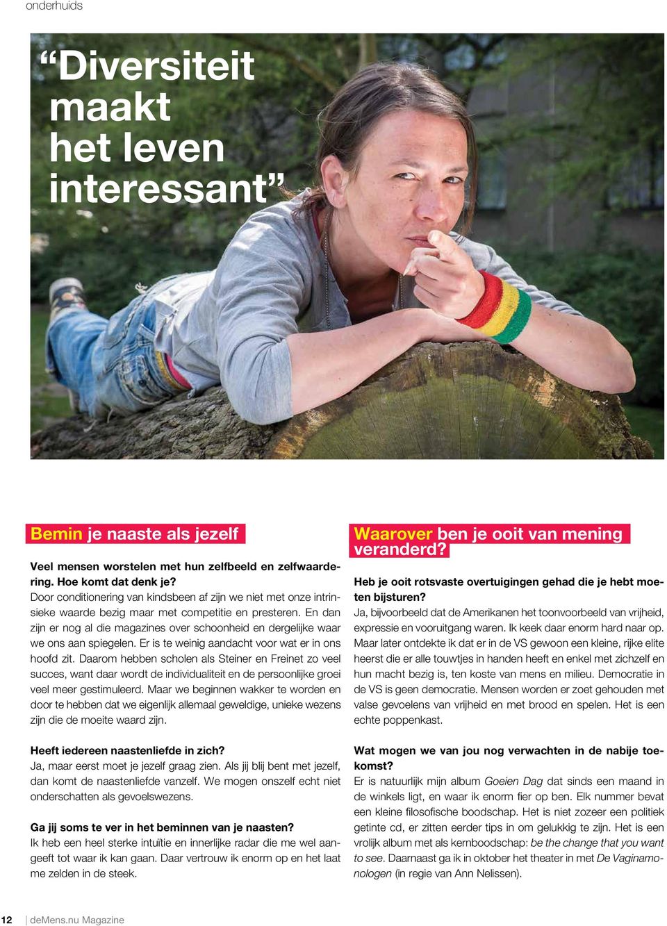 En dan zijn er nog al die magazines over schoonheid en dergelijke waar we ons aan spiegelen. Er is te weinig aandacht voor wat er in ons hoofd zit.