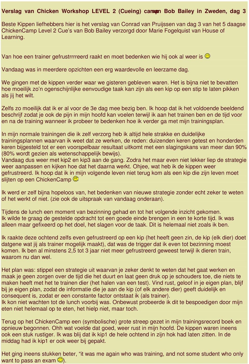 Van hoe een trainer gefrustrrrreerd raakt en moet bedenken wie hij ook al weer is Vandaag was in meerdere opzichten een erg waardevolle en leerzame dag.