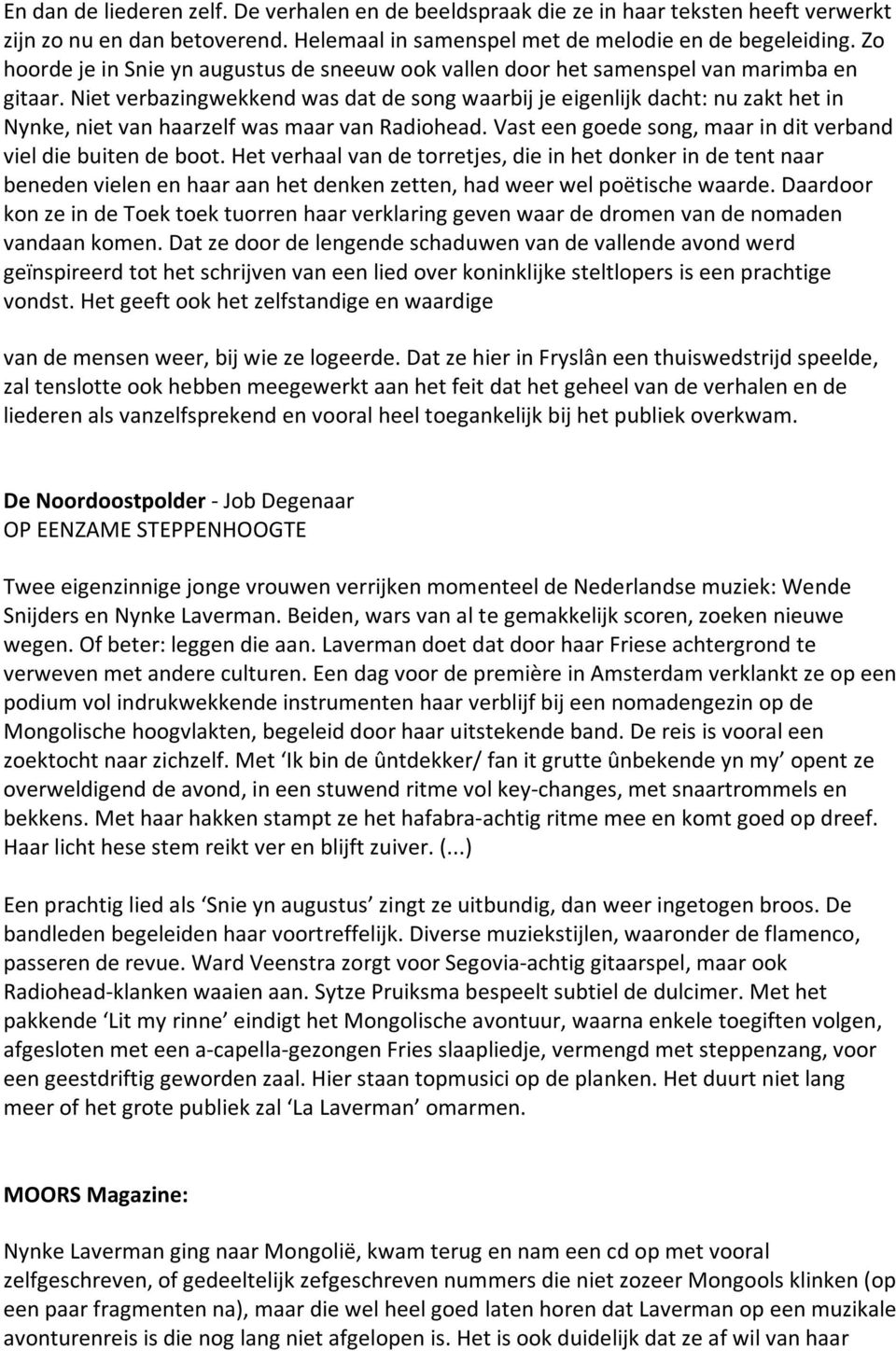 Niet verbazingwekkend was dat de song waarbij je eigenlijk dacht: nu zakt het in Nynke, niet van haarzelf was maar van Radiohead. Vast een goede song, maar in dit verband viel die buiten de boot.