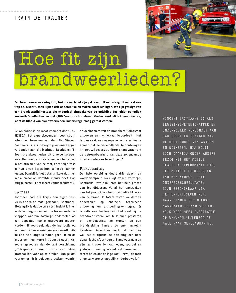 We zijn getuige van een brandbestrijdingstest die onderdeel uitmaakt van de opleiding Testleider periodiek preventief medisch onderzoek (PPMO) voor de brandweer.