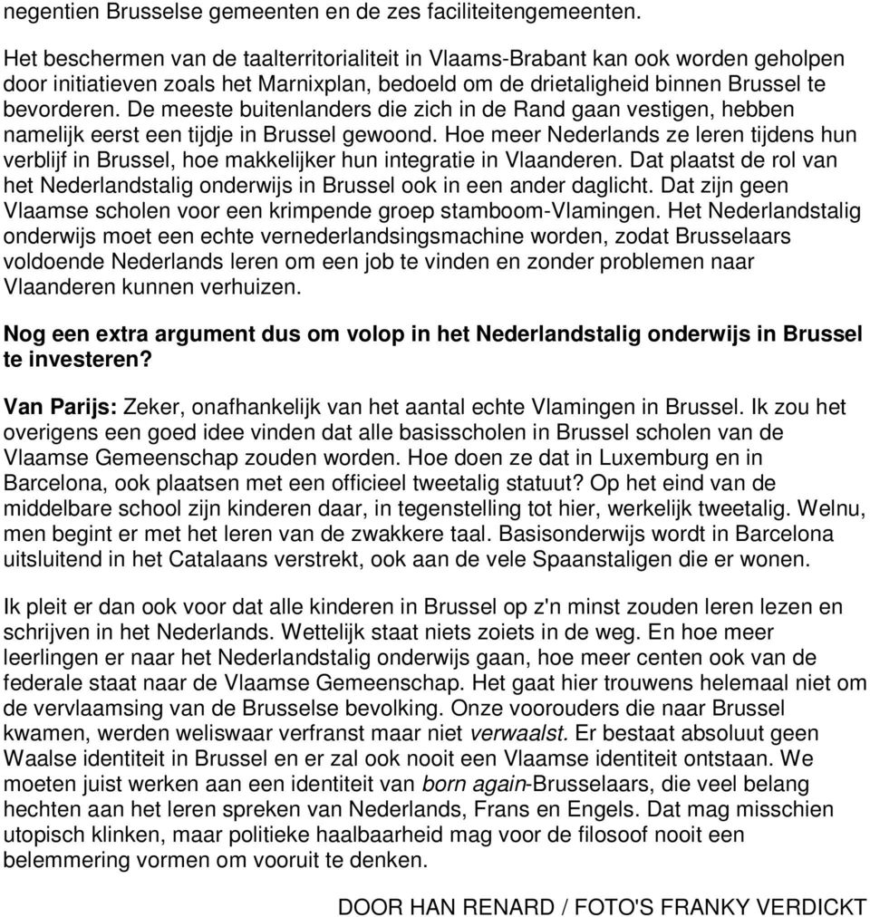 De meeste buitenlanders die zich in de Rand gaan vestigen, hebben namelijk eerst een tijdje in Brussel gewoond.