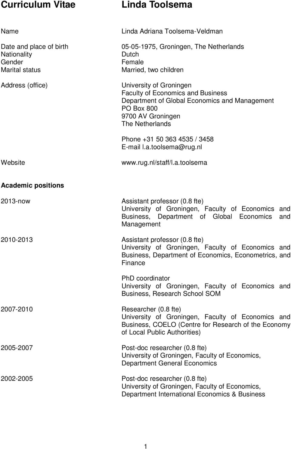 E-mail l.a.toolsema@rug.nl Website www.rug.nl/staff/l.a.toolsema Academic positions 2013-now Assistant professor (0.