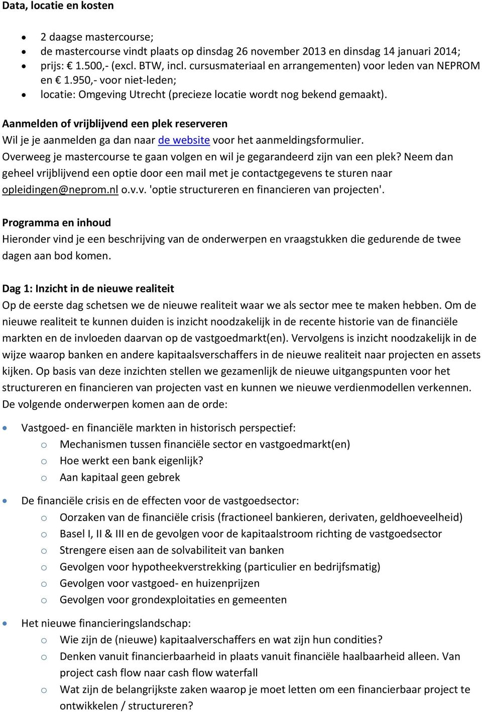 Aanmelden of vrijblijvend een plek reserveren Wil je je aanmelden ga dan naar de website voor het aanmeldingsformulier.