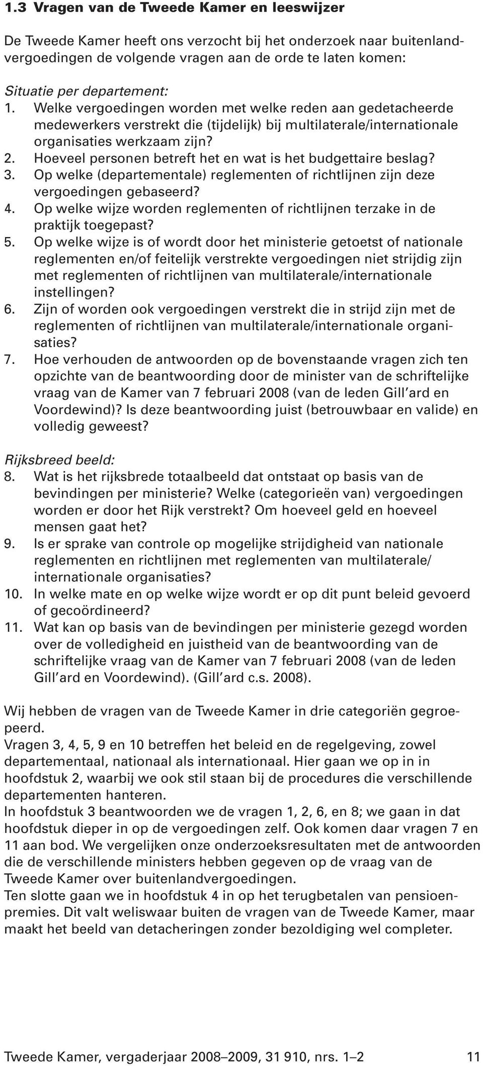 Hoeveel personen betreft het en wat is het budgettaire beslag? 3. Op welke (departementale) reglementen of richtlijnen zijn deze vergoedingen gebaseerd? 4.