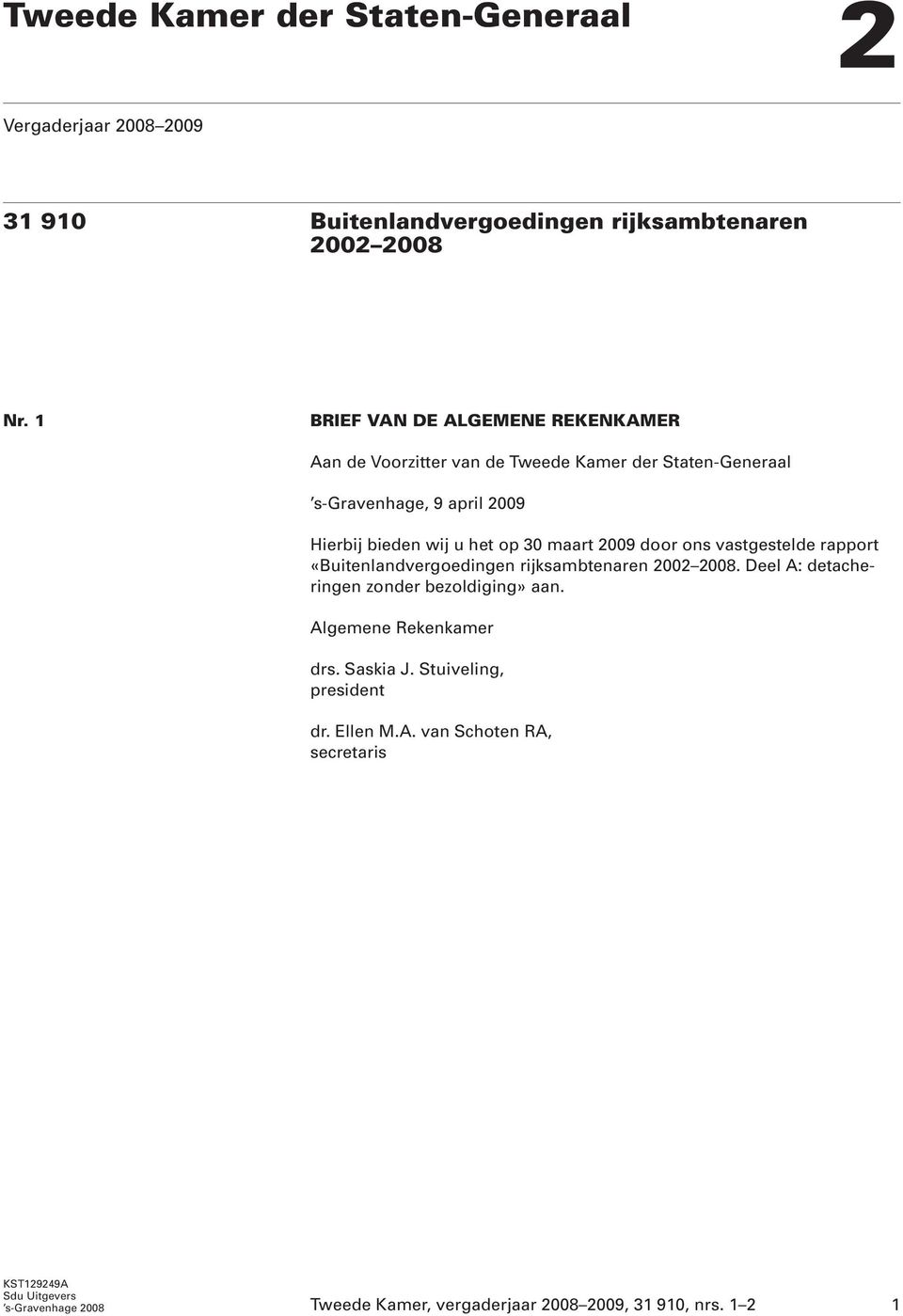 maart 2009 door ons vastgestelde rapport «Buitenlandvergoedingen rijksambtenaren 2002 2008. Deel A: detacheringen zonder bezoldiging» aan.