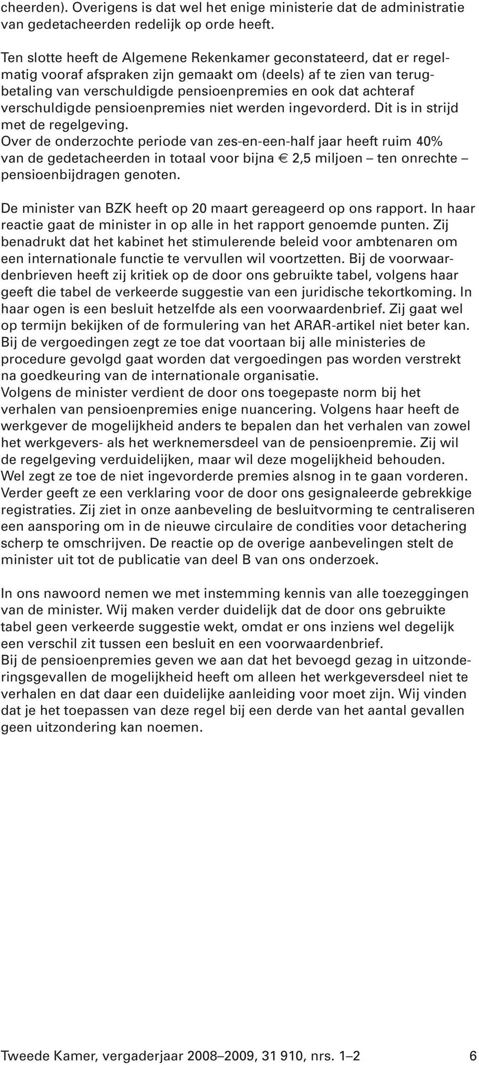 verschuldigde pensioenpremies niet werden ingevorderd. Dit is in strijd met de regelgeving.