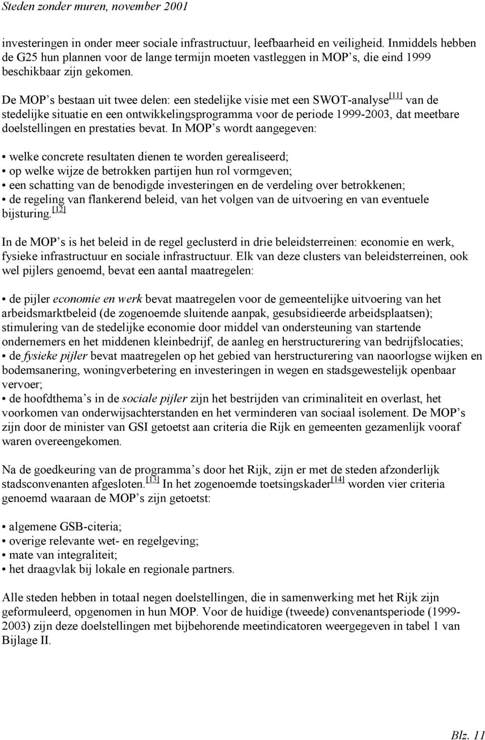 De MOP s bestaan uit twee delen: een stedelijke visie met een SWOT-analyse [11] van de stedelijke situatie en een ontwikkelingsprogramma voor de periode 1999-2003, dat meetbare doelstellingen en