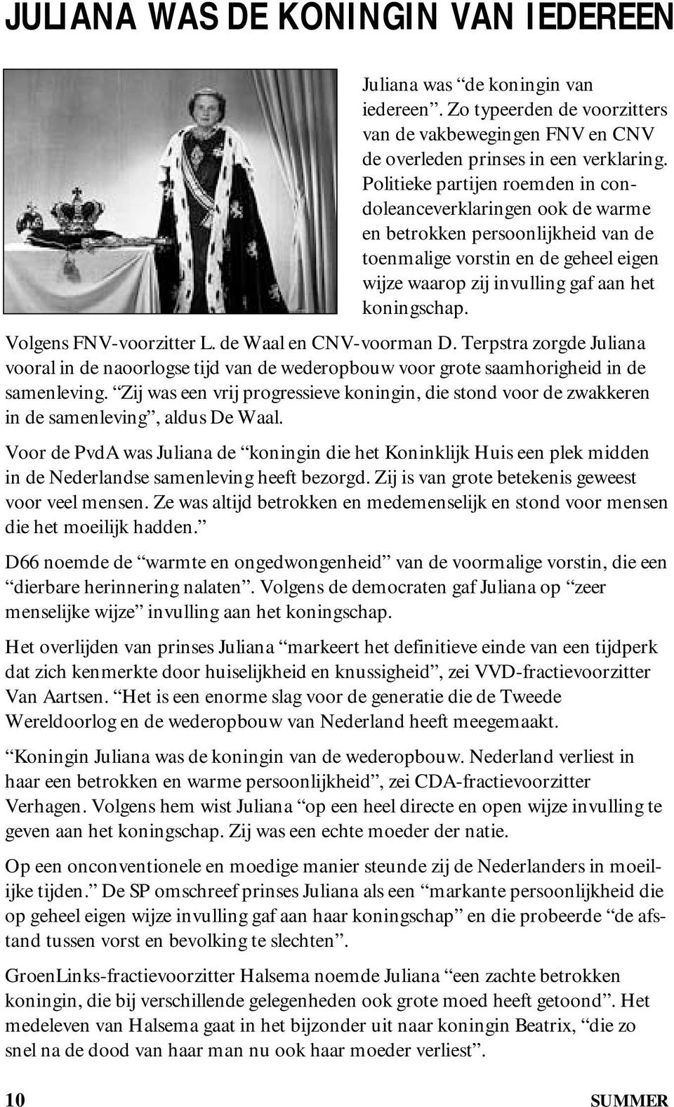 Volgens FNV-voorzitter L. de Waal en CNV-voorman D. Terpstra zorgde Juliana vooral in de naoorlogse tijd van de wederopbouw voor grote saamhorigheid in de samenleving.