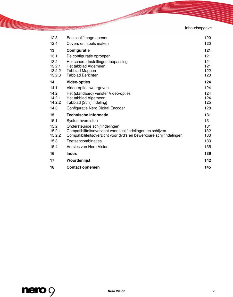 3 Configuratie Nero Digital Encoder 128 15 Technische informatie 131 15.1 Systeemvereisten 131 15.2 Ondersteunde schijfindelingen 131 15.2.1 Compatibiliteitsoverzicht voor schijfindelingen en schijven 132 15.