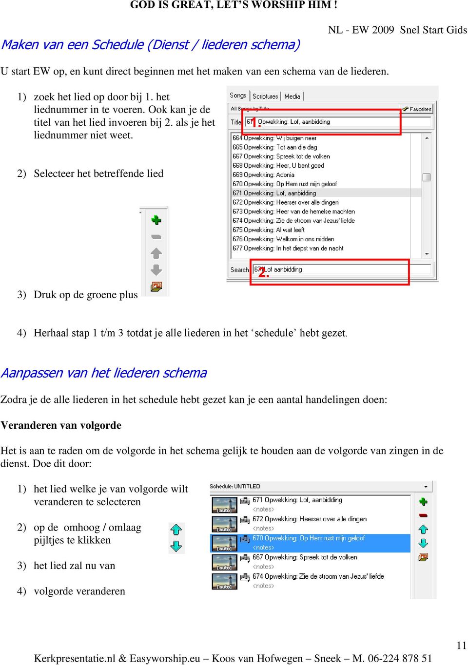 4) Herhaal stap 1 t/m 3 totdat je alle liederen in het schedule hebt gezet.