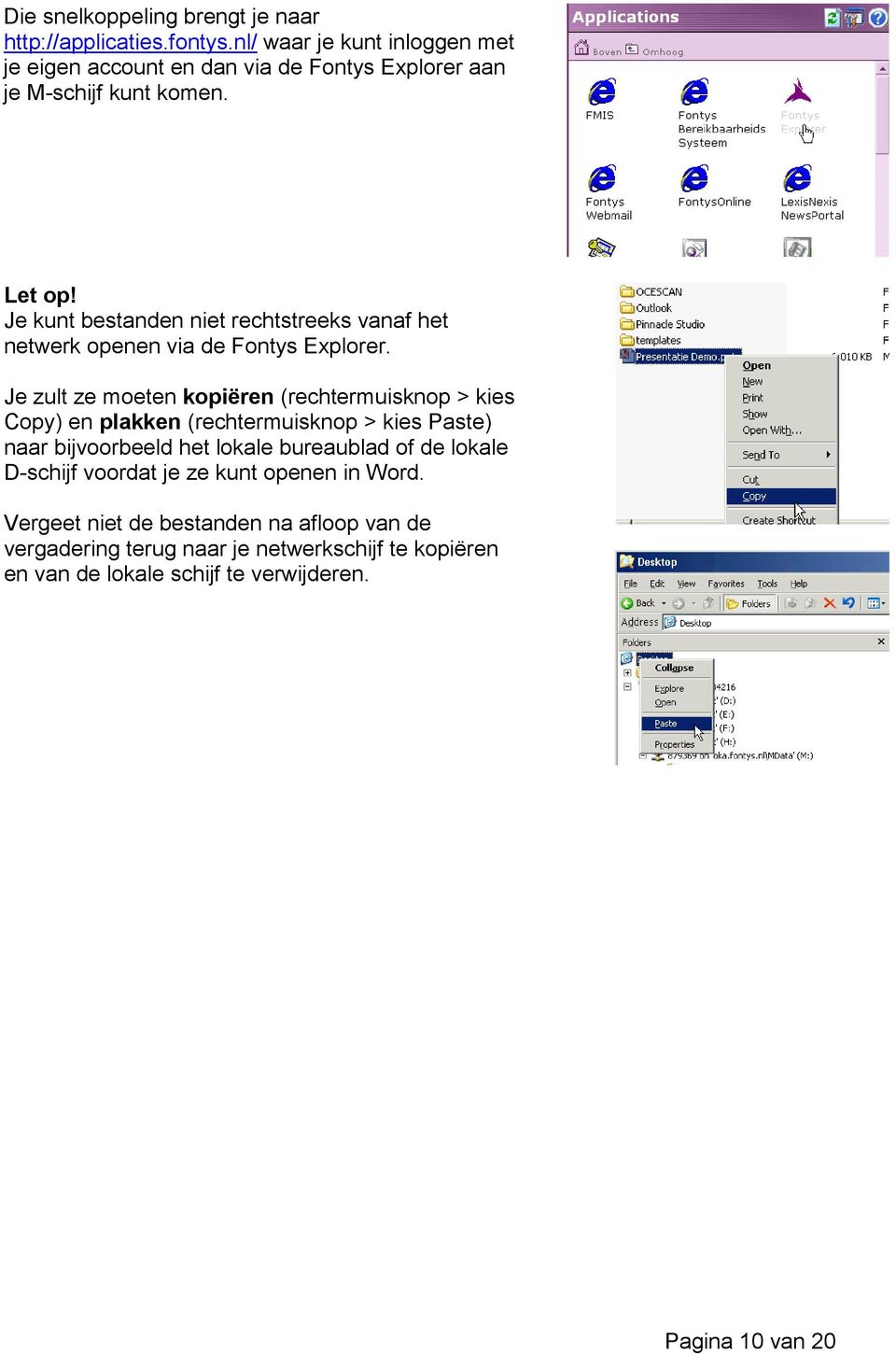 Je kunt bestanden niet rechtstreeks vanaf het netwerk openen via de Fontys Explorer.