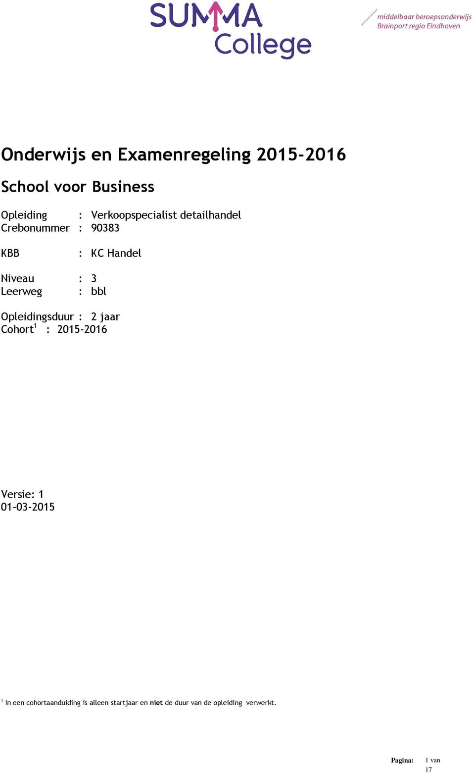 Leerweg : bbl Opleidingsduur : 2 jaar Cohort 1 : 2015-2016 Versie: 1 01-03-2015