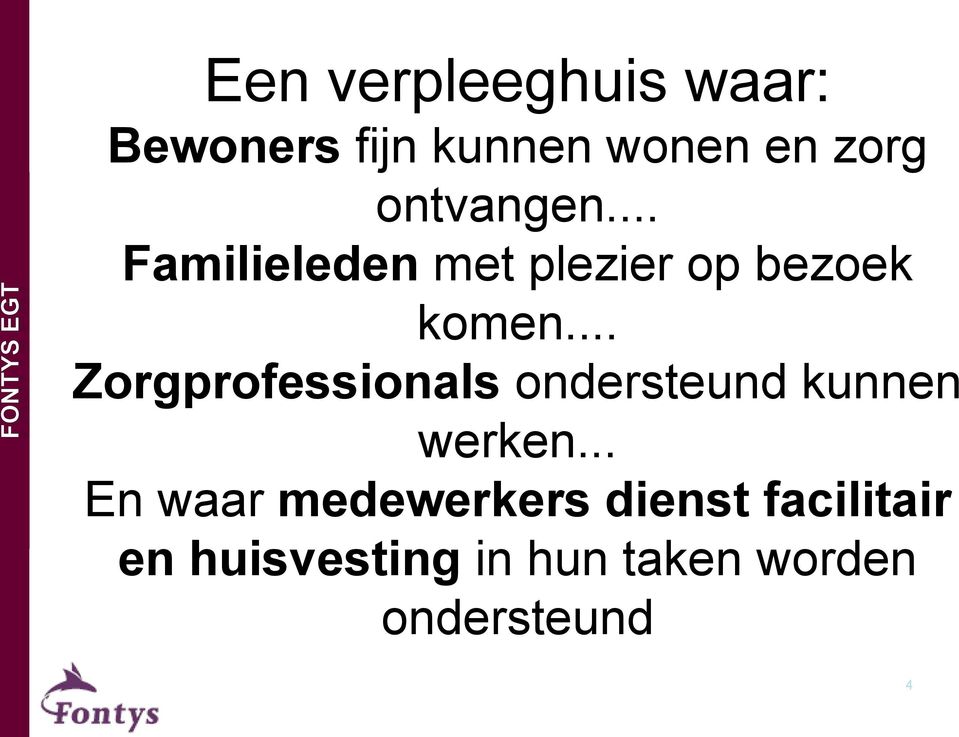 .. Familieleden met plezier op bezoek komen.