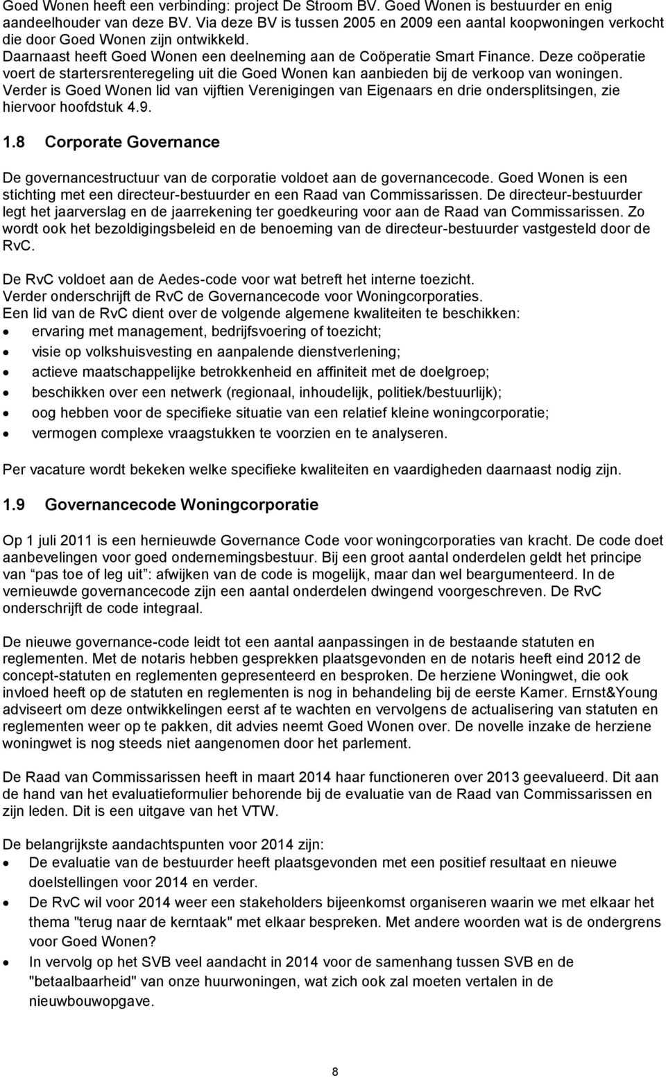 Deze coöperatie voert de startersrenteregeling uit die Goed Wonen kan aanbieden bij de verkoop van woningen.