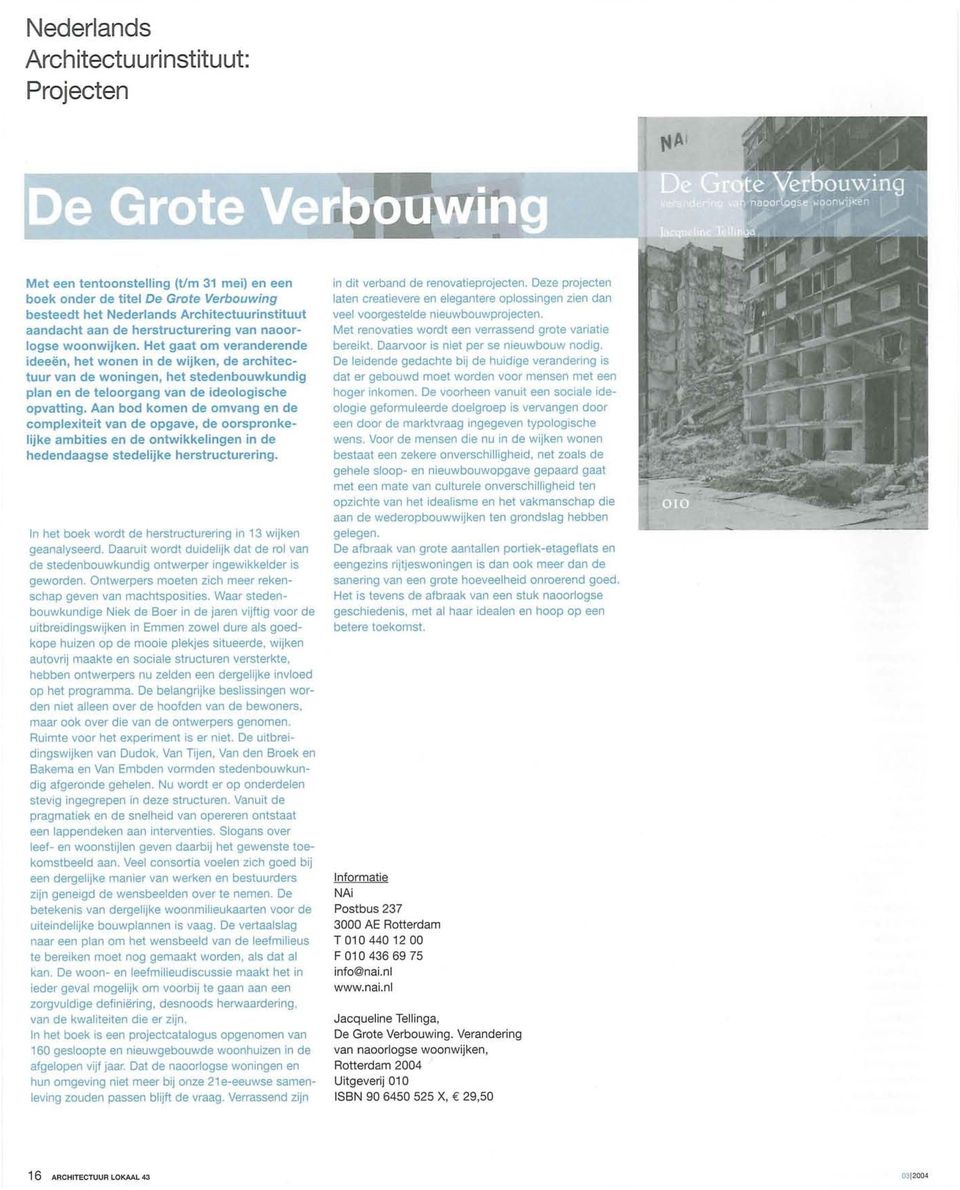 Het gaat om veranderende ideeën, het wonen in de wijken, de architectuur van de woningen, het stedenbouwkundig plan en de teloorgang van de ideologische opvatting.