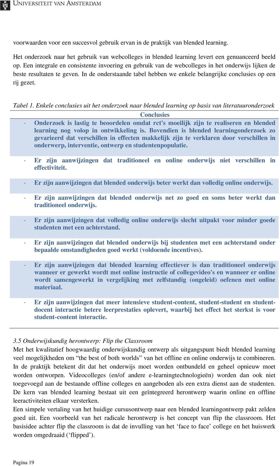 In de onderstaande tabel hebben we enkele belangrijke conclusies op een rij gezet. Tabel 1.