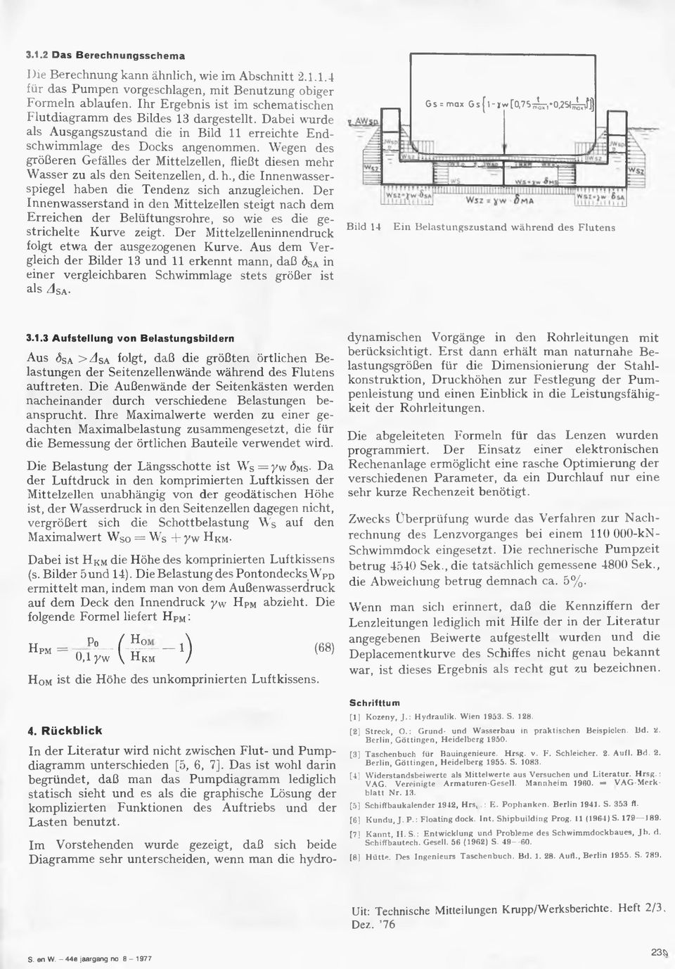 Wegen des größeren Gefälles der Mittelzellen, fließt diesen mehr Wasser zu als den Seitenzellen, d. h., die Innenwasserspiegel haben die Tendenz sich anzugleichen.