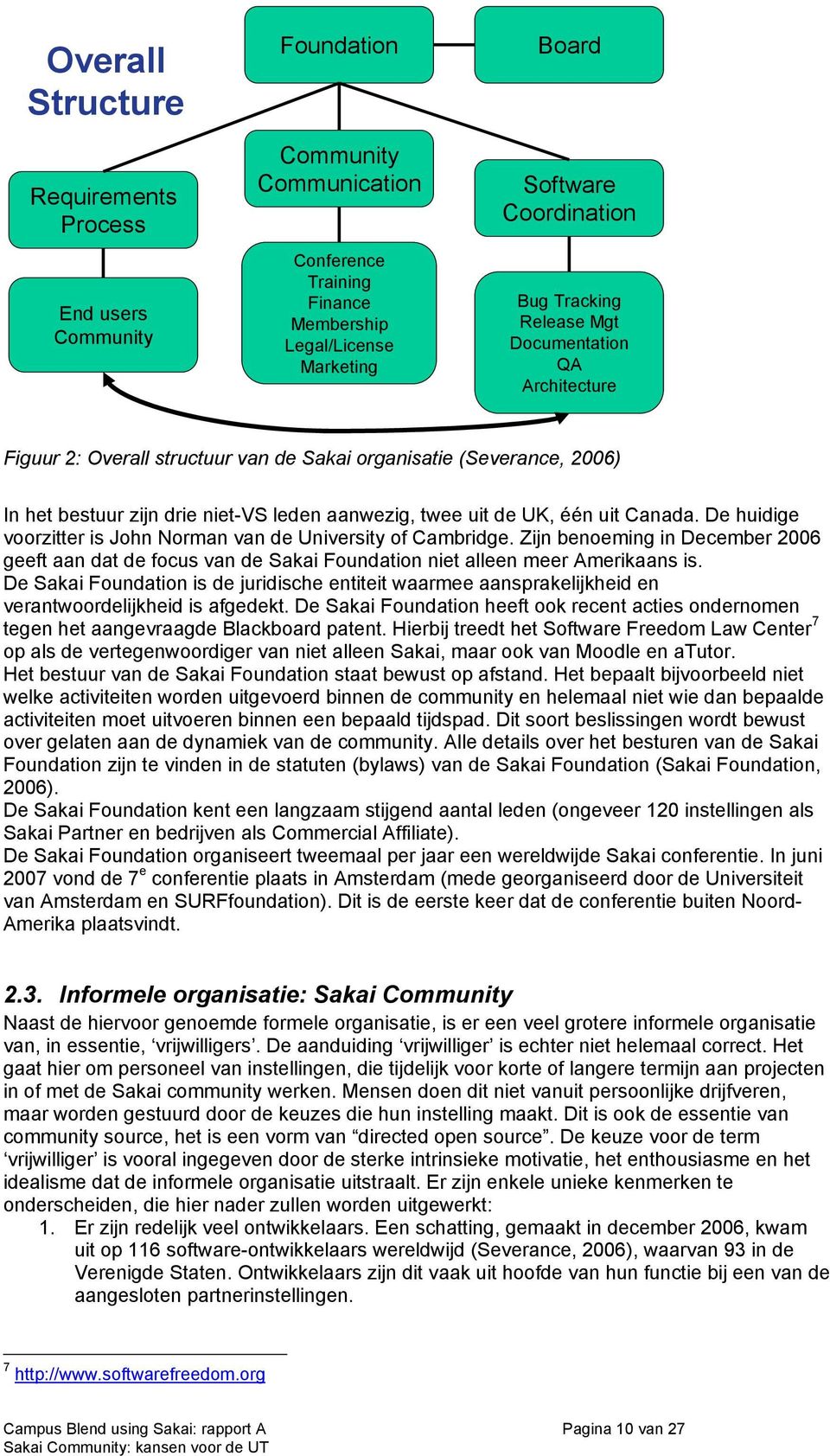 De huidige voorzitter is John Norman van de University of Cambridge. Zijn benoeming in December 2006 geeft aan dat de focus van de Sakai Foundation niet alleen meer Amerikaans is.