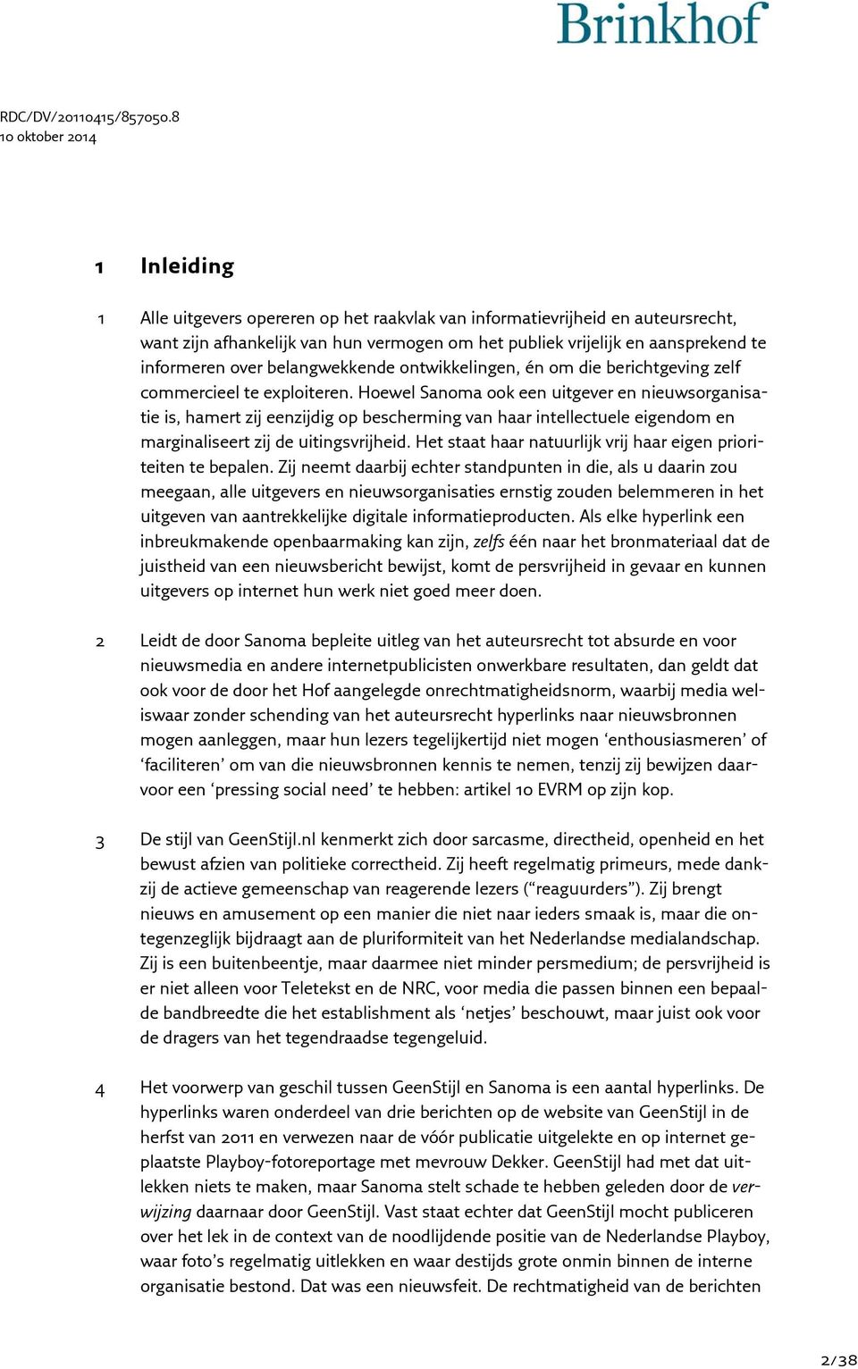 Hoewel Sanoma ook een uitgever en nieuwsorganisatie is, hamert zij eenzijdig op bescherming van haar intellectuele eigendom en marginaliseert zij de uitingsvrijheid.